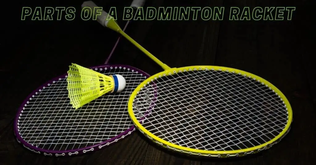 Parts of a badminton racket
