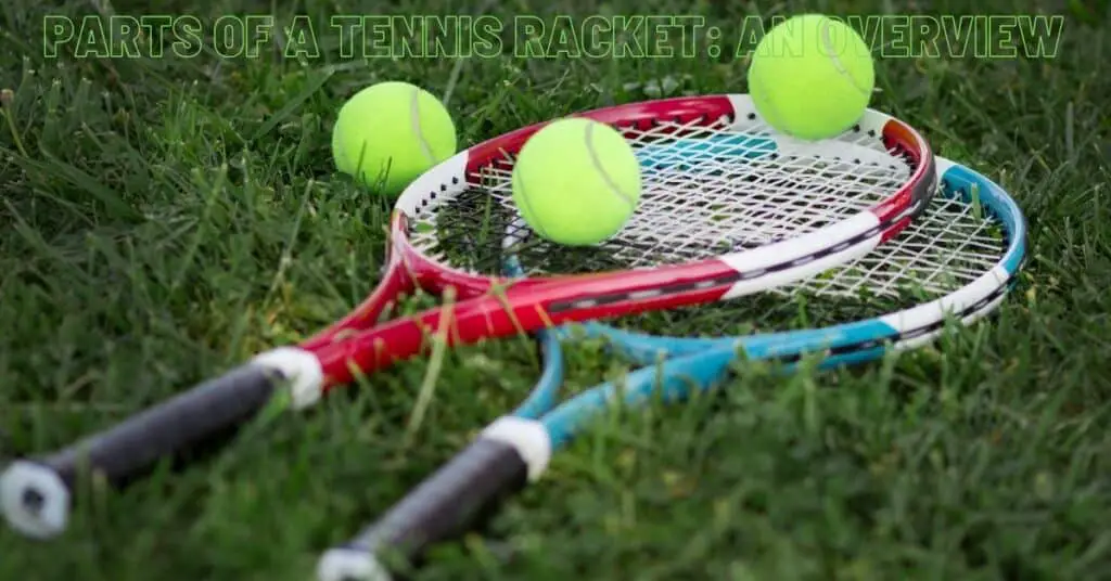 Parts of a tennis racket
