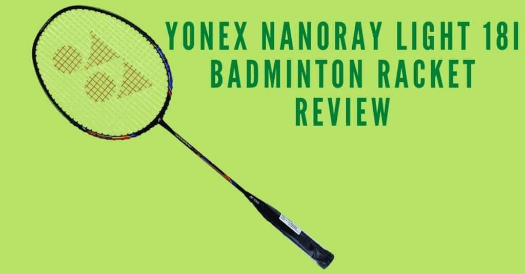 Yonex nanoray light 18i badminton racket review