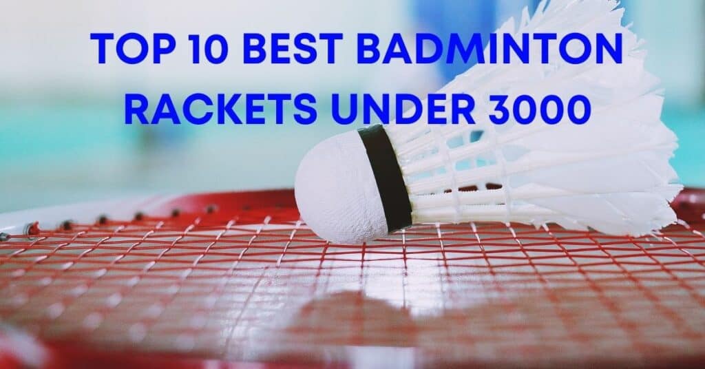 10 best badminton rackets under 3000 review