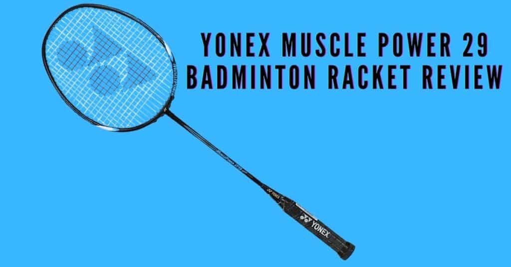 Yonex muscle power 29 badminton racket review