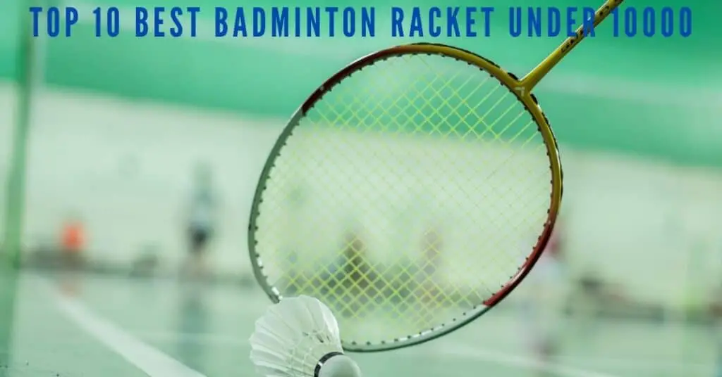 Best badminton racket under 10000 in India