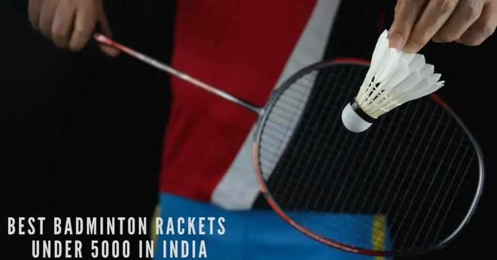 Reviews of the best badminton rackets under 5000 rupees