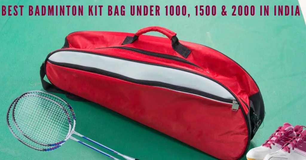 Best badminton kit bag under 1000, 1500, and 2000 in India