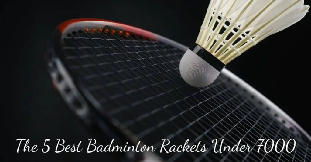 Reviews of the best badminton rackets under 7000 in India