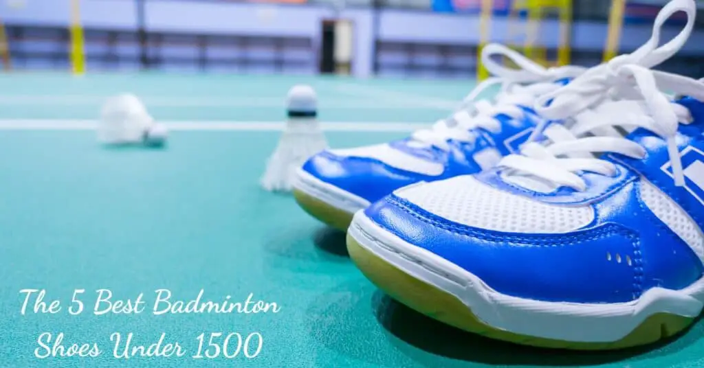 Reviews of the 5 best badminton shoes under 1500