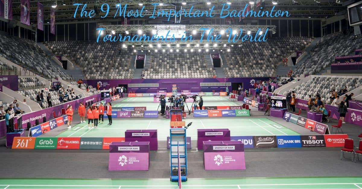 The 9 Most Important Badminton Tournaments in the World RACKET SPORTS.in