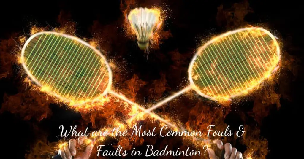 Most common fouls and faults in the game of badminton