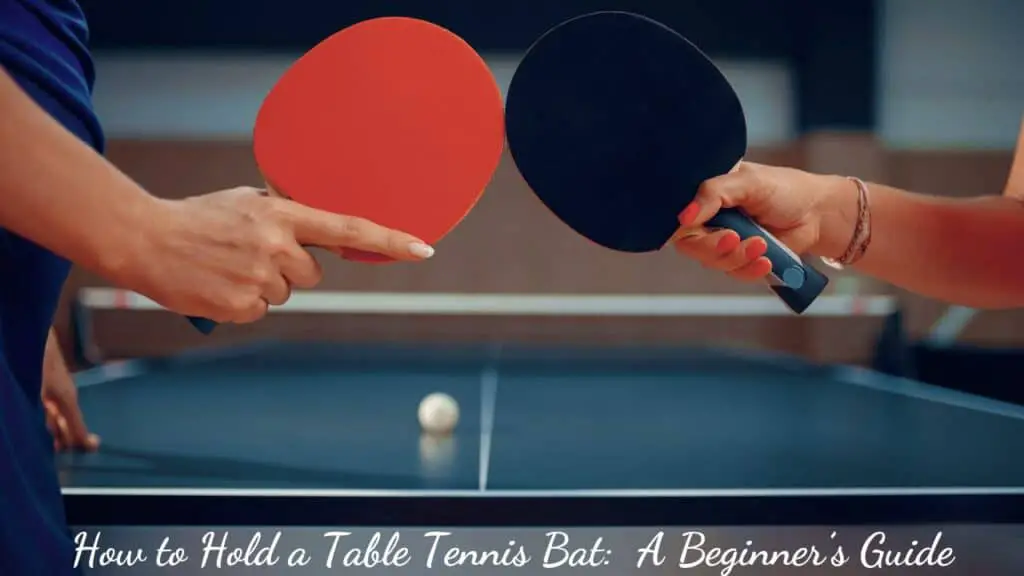 How to hold a table tennis bat