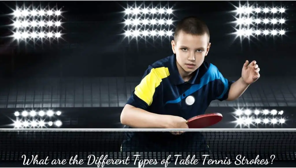 Types of table tennis strokes