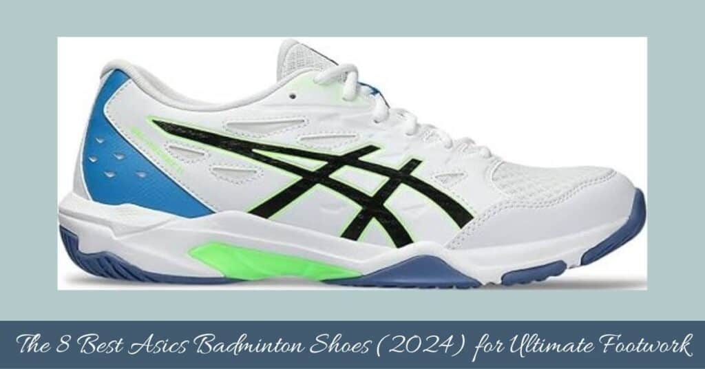Top 8 best asics shoes for badminton