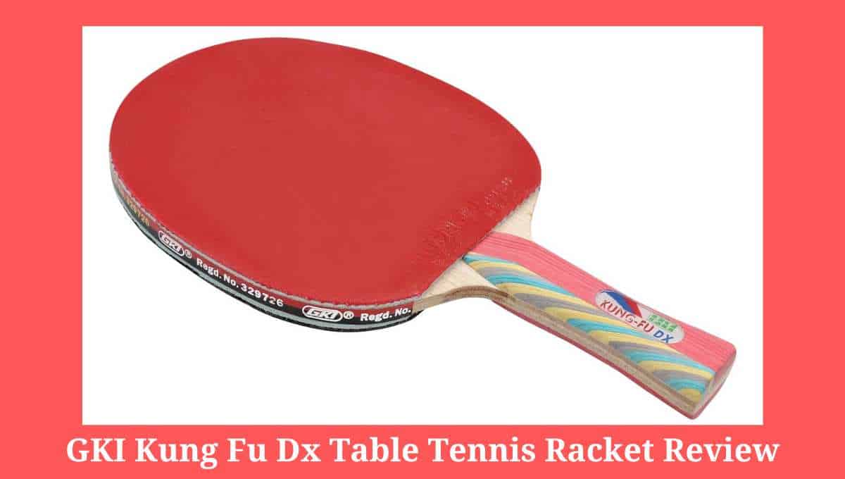GKI Kung Fu DX Table Tennis Racket Review RACKET SPORTS.in