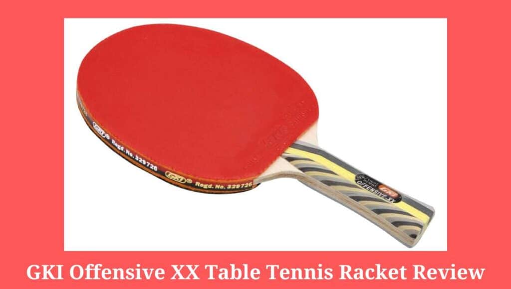 Comprehensive review of the GKI Offensive table tennis racket